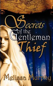 Secrets of the Gentleman Thief, Murphy Melissa