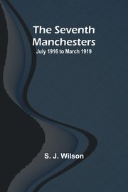 The Seventh Manchesters, Wilson S. J.