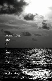Remember Me As A Time of Day, Silich Stephan
