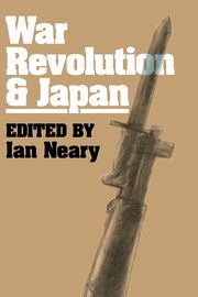 War, Revolution and Japan, Neary Ian