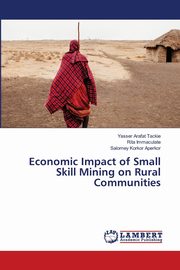 Economic Impact of Small Skill Mining on Rural Communities, Tackie Yasser Arafat