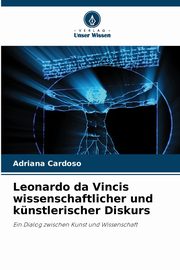 Leonardo da Vincis wissenschaftlicher und knstlerischer Diskurs, Cardoso Adriana