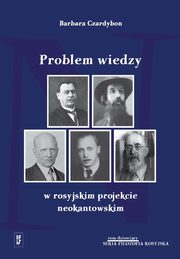 ksiazka tytu: Problem wiedzy w rosyjskim projekcie neokantowskim autor: Czardybon Barbara