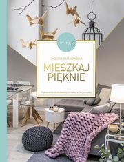 ksiazka tytu: Mieszkaj piknie autor: Kutkowska Jagoda