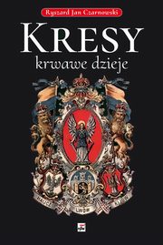 ksiazka tytu: Kresy krwawe dzieje autor: Czarnowski Ryszard Jan