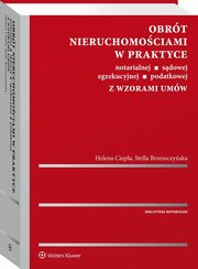 ksiazka tytu: Obrt nieruchomociami w praktyce notarialnej, sdowej, egzekucyjnej, podatkowej z wzorami umw autor: Brzeszczyska Stella, Ciepa Helena