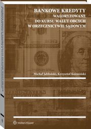 ksiazka tytu: Bankowe kredyty waloryzowane do kursu walut obcych w orzecznictwie sdowym autor: Jaboski Micha, Komiski Krzysztof