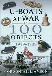 U-Boats at War in 100 Objects, Williamson Gordon