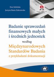 ksiazka tytu: Badanie sprawozda finansowych maych i rednich jednostek wedug Midzynarodowych Standardw Badania autor: Sobiska Ewa, Zakrzewska Justyna Beata