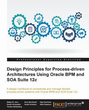 Design Principles for Process-driven Architectures Using Oracle BPM and SOA Suite 12c, Bernhardt Sven