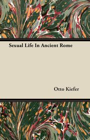Sexual Life In Ancient Rome, Kiefer Otto