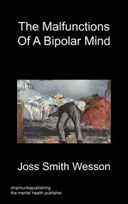 ksiazka tytu: The Malfunctions of a Bipolar Mind autor: Smith Wesson Joss