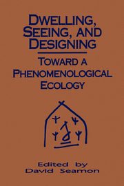 Dwelling, Seeing, and Designing, 
