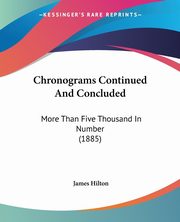 ksiazka tytu: Chronograms Continued And Concluded autor: Hilton James