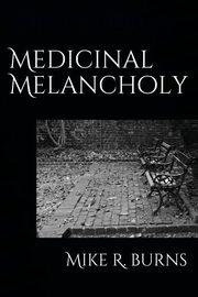 Medicinal Melancholy, Burns Mike R.