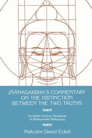 J??nagarbha's Commentary on the Distinction Between the Two Truths, Eckel Malcolm D.