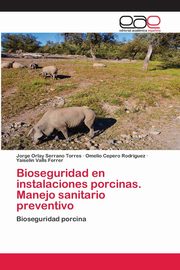Bioseguridad en instalaciones porcinas. Manejo sanitario preventivo, Serrano Torres Jorge Orlay
