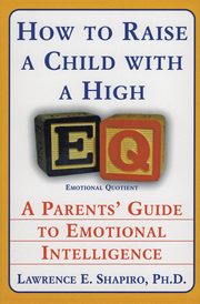 How to Raise a Child with a High Eq, Shapiro Lawrence E