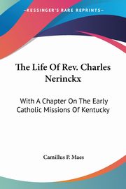 The Life Of Rev. Charles Nerinckx, Maes Camillus P.
