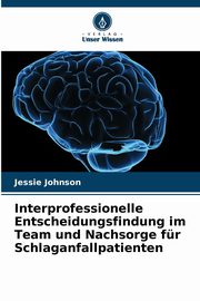 Interprofessionelle Entscheidungsfindung im Team und Nachsorge fr Schlaganfallpatienten, Johnson Jessie