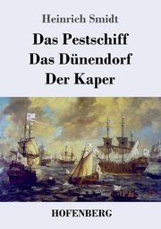 Das Pestschiff / Das Dnendorf / Der Kaper, Smidt Heinrich