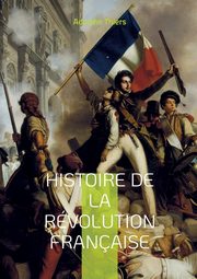 Histoire de la rvolution franaise, Thiers Adolphe