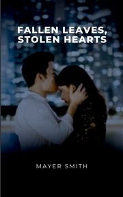 ksiazka tytu: Fallen Leaves, Stolen Hearts autor: Smith Mayer