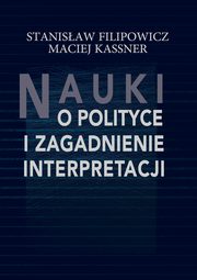 Nauki o polityce i zagadnienie interpretacji, Filipowicz Stanisaw, Kassner Maciej