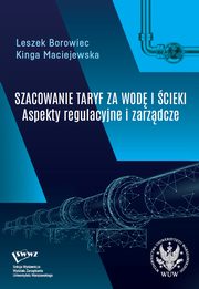 Szacowanie taryf za wod i cieki Aspekty regulacyjne i zarzdcze, Borowiec Leszek, Maciejewska Kinga