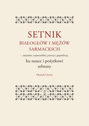 Setnik biaogw i mw sarmackich - statystw, wojownikw, pisarzy i gospodarzy ku nauce i poytko, Litwin Henryk