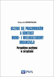 Uczenie si pracownikw a kontekst mono- i wielokulturowy organizacji, Rozkwitalska Magorzata