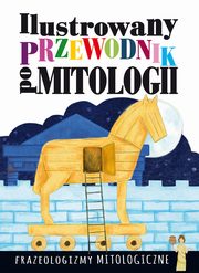 ksiazka tytu: Ilustrowany przewodnik po mitologii Frazeologizmy mitologiczne autor: Nosowska Dorota