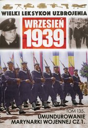 ksiazka tytu: Wielki Leksykon Uzbrojenia Wrzesie 1939 Tom 135 Umundurowanie Marynarki Wojennej autor: 