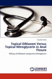 ksiazka tytu: Topical Diltiazem Versus Topical Nitroglycerin in Anal Fissure autor: Jindal Saurabh