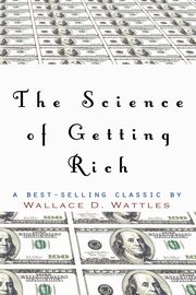 The Science of Getting Rich, Wattles Wallace D.