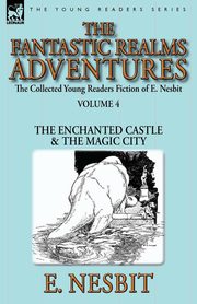 The Collected Young Readers Fiction of E. Nesbit-Volume 4, Nesbit E.