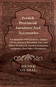 French Provincial - Furniture and Accessories - For Interiors and Gardens, Guibal Renee