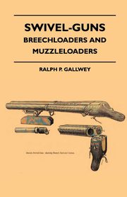 Swivel-Guns - Breechloaders And Muzzleloaders, Gallwey Ralph P.
