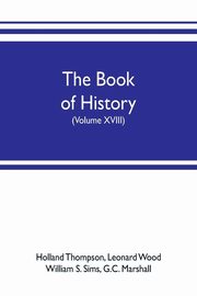 The book of history. The World's Greatest War, from the Outbreak of the war to the treaty of Versailles with more than 1,000 illustrations (Volume XVIII), Thompson Holland