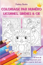 Coloriage par numro - Licornes, sir?nes & Cie, Books Funkey