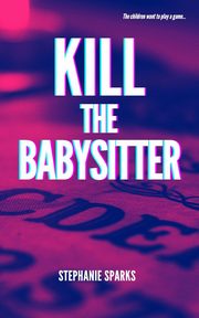 Kill the Babysitter, Sparks Stephanie