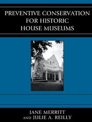 Preventive Conservation for Historic House Museums, Merritt Jane
