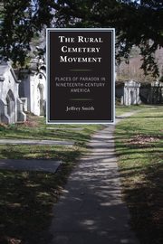 The Rural Cemetery Movement, Smith Jeffrey