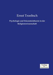 Psychologie und Erkenntnistheorie in der Religionswissenschaft, Troeltsch Ernst