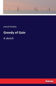 Greedy of Gain, Cleadas pseud
