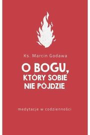 ksiazka tytu: O Bogu ktry sobie nie pjdzie autor: Godawa Marcin