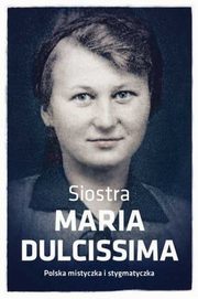 ksiazka tytu: Siostra Maria Dulcissima autor: Mazur Dorota