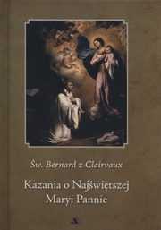 ksiazka tytu: Kazania o Najwitszej Maryi Pannie autor: Bernard z Clairvaux
