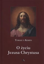ksiazka tytu: O yciu Jezusa Chrystusa autor: Kempis Tomasz A.