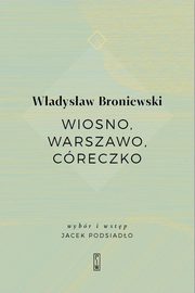 ksiazka tytu: Wiosno, Warszawo, creczko autor: Wadysaw Broniewski